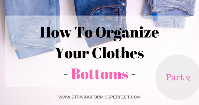 How To Organize Your Clothes – Bottoms –