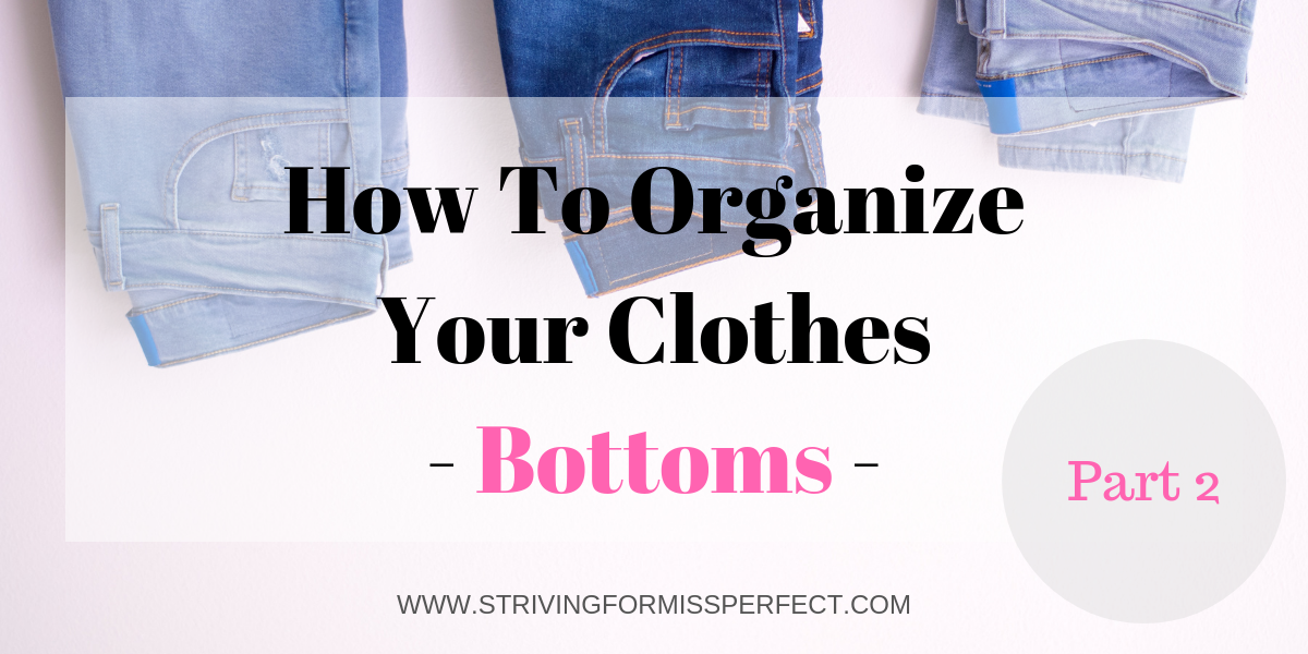 How To Organize Your Clothes – Bottoms –