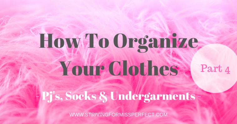 How To Organize Your Clothes – Socks, PJ’s, &UnderGarments –