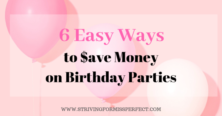 6 Easy Ways To Save Money On Birthday Parties