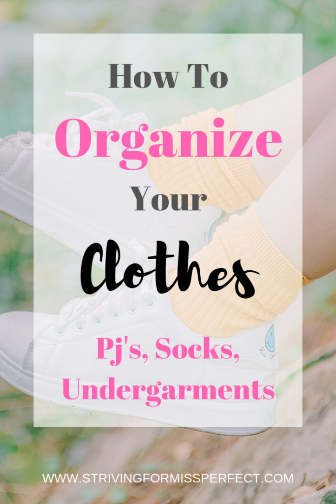 How to organize your clothes including socks, pj's, and undergarments.